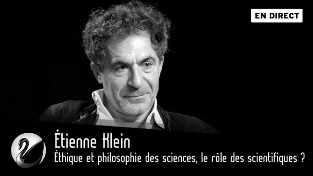 Étienne Klein : Éthique et philosophie des sciences, le rôle des scientifiques ? [EN DIRECT]