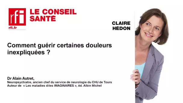 Comment guérir les douleurs inexpliquées ?