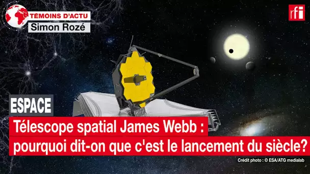 Télescope spatial James Webb: pourquoi dit-on que c'est le lancement du siècle ? • RFI