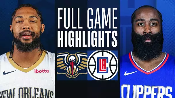 PELICANS at CLIPPERS | FULL GAME HIGHLIGHTS | February 7, 2024