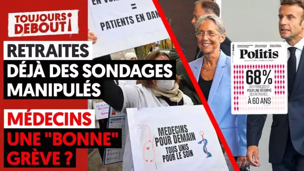 RETRAITES : DÉJÀ DES SONDAGES MANIPULÉS - MÉDECINS : UNE "BONNE" GRÈVE ?