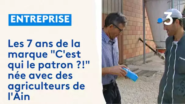 Les 7 ans de la marque "C'est qui le patron ?!" née avec des agriculteurs de l'Ain