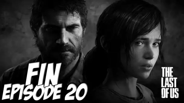 The Last of Us - L&#039;aventure Horrifique | FIN | Episode 20