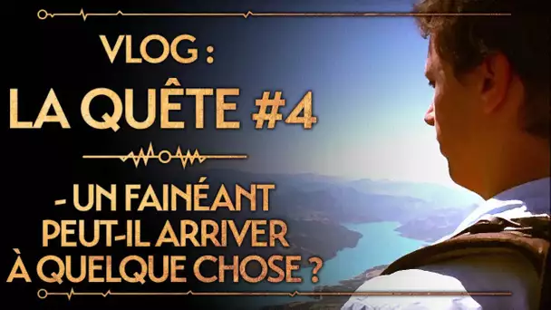 Vlog : La Quête #4 : Un fainéant peut-il arriver à quelque chose ?