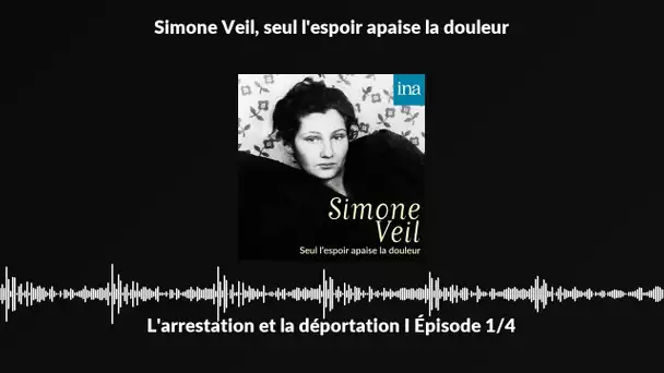 Simon Veil : L'arrestation et la déportation (1/4) I Podcast INA