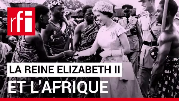 Elizabeth II, témoin privilégié de la fin de l'empire britannique et des indépendances africaines