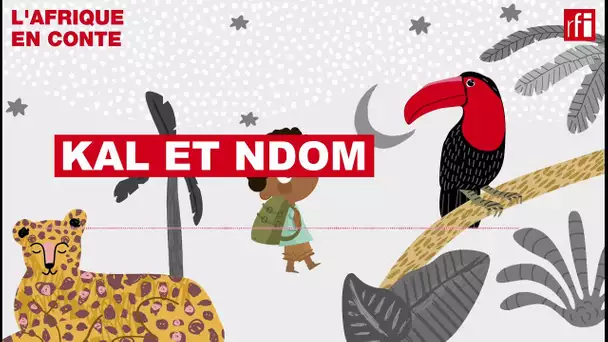 Afrique en conte • Kal et Ndom • RFI