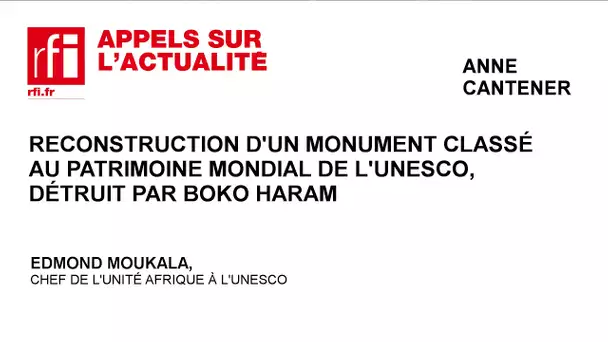 Reconstruction d’un monument classé au patrimoine mondial de l’UNESCO, détruit par Boko Haram