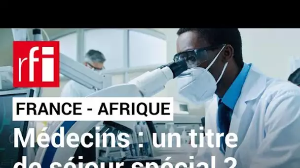 France : la carte de séjour dédiée aux médecins étrangers fait débat • RFI