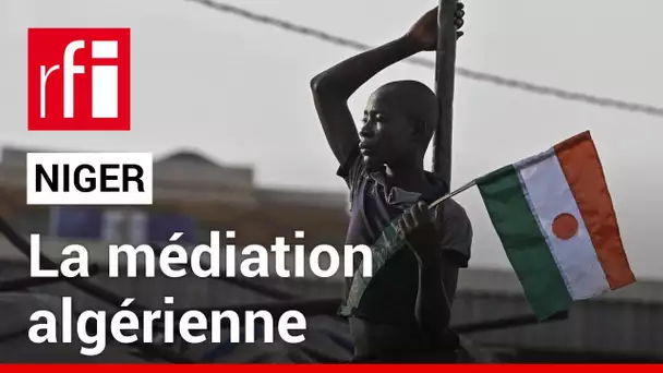 Niger : l’Algérie affirme que les autorités ont accepté leur médiation • RFI