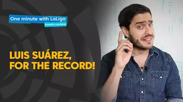 One minute with LaLiga & Rodolfo Landeros: Luis Suárez, ¡por el récord!