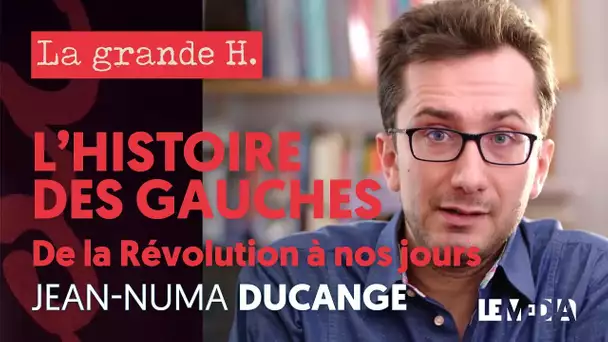 L&#039;HISTOIRE DES GAUCHES : PEUPLE, RÉPUBLIQUE, LUTTE DES CLASSES | LA GRANDE H., JEAN-NUMA DUCANGE