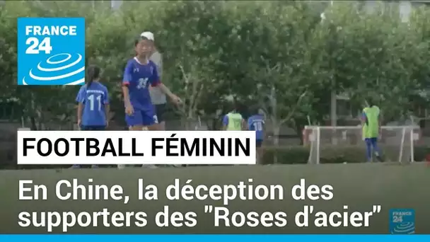Football féminin : en Chine, la déception des supporters des "Roses d'acier" après l'élimination