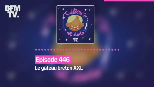 Les dents et dodo - Épisode 446 : Le gâteau breton XXL