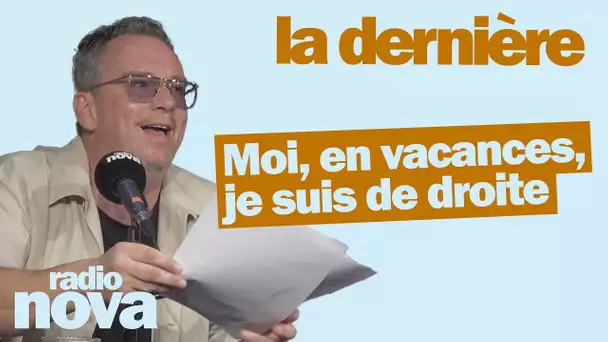 Moi, en vacances, je suis de droite - La chronique de Yann Guillarme dans "La dernière"