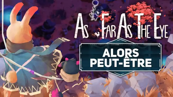 As Far As The Eye #18 : ALORS PEUT-ÊTRE