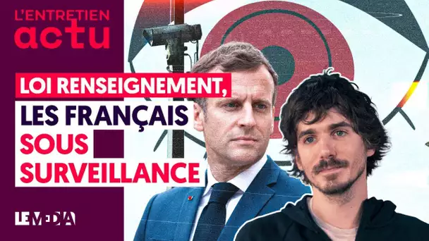 LOI RENSEIGNEMENT : LES FRANÇAIS SOUS SURVEILLANCE