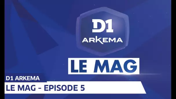 D1 Arkema, Le Mag saison 2 - Episode 5 I FFF 2019-2020