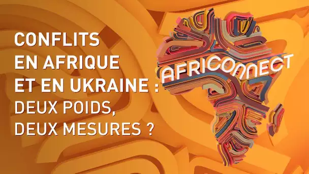 🌍 AFRICONNECT 🌍 CONFLITS EN AFRIQUE ET EN UKRAINE : DEUX POIDS, DEUX MESURES ?