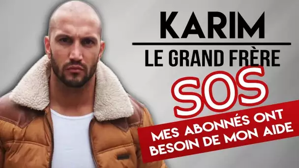 KARIM LE GRAND FRÈRE :  SA COPINE LE QUITTE, IL SE CONFIE A MOI !