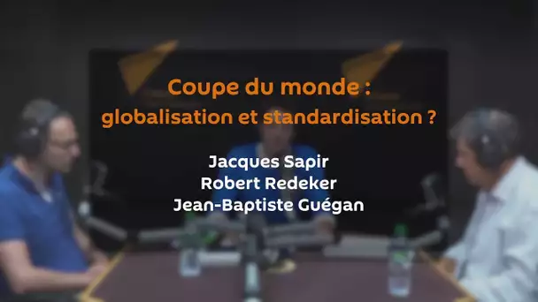 Football : mondialisation et standardisation ? JACQUES SAPIR | ROBERT REDEKER | JEAN-BAPTISTE GUÉGAN