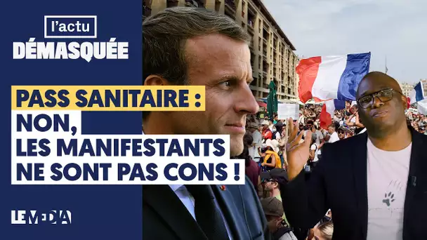 PASS SANITAIRE : NON, LES MANIFESTANTS NE SONT PAS CONS !