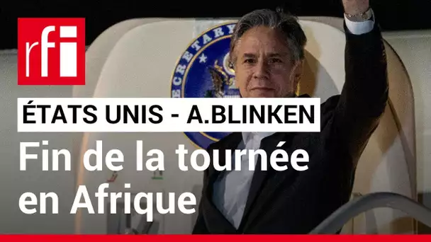 États-Unis : Fin de la tournée d'Antony Blinken en Afrique • RFI