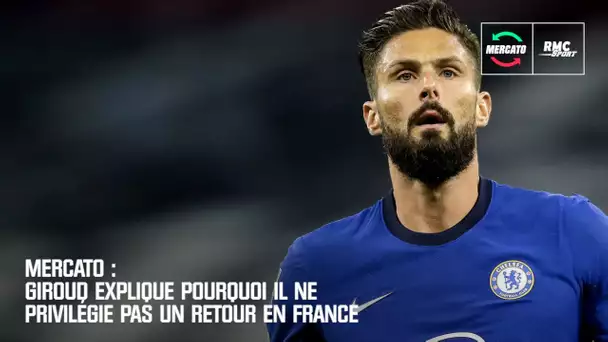 Mercato : Giroud explique pourquoi il ne privilégie pas un retour en France