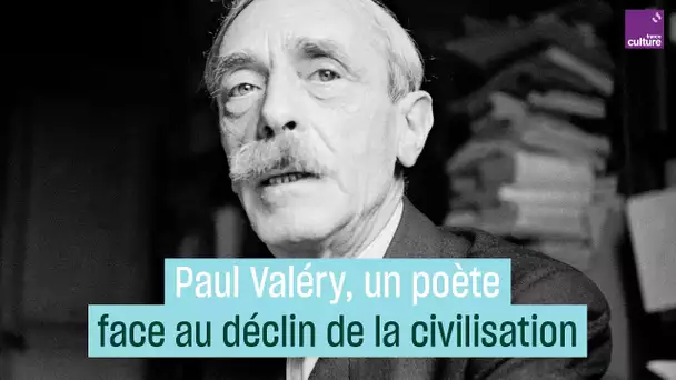 Paul Valéry, un poète face au déclin de la civilisation