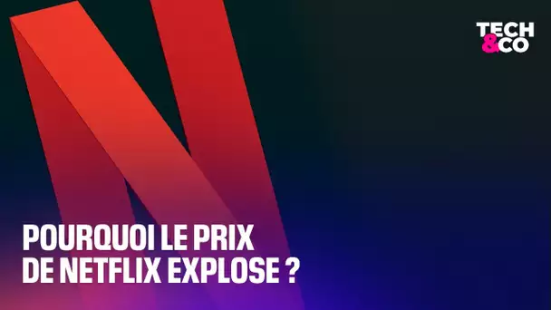 Pourquoi le prix de Netflix explose ?