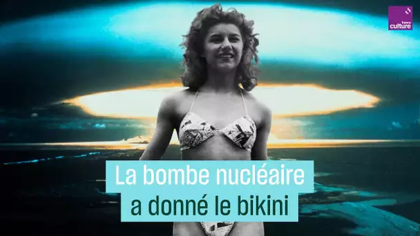 Comment la bombe nucléaire a donné le bikini