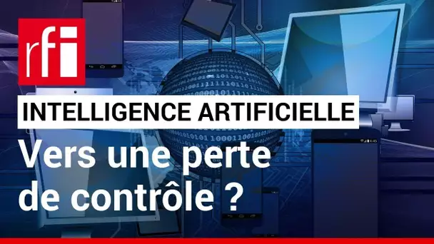 IA : vers une perte de contrôle ? • RFI