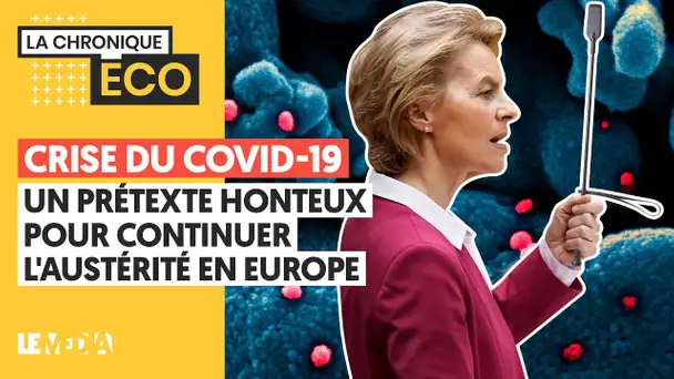 CRISE DU COVID-19, UN PRÉTEXTE HONTEUX POUR CONTINUER L’AUSTÉRITÉ EN EUROPE