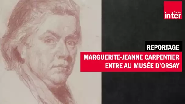 Le musée d'Orsay sort une artiste de l'oubli : Marguerite Jeanne Carpentier