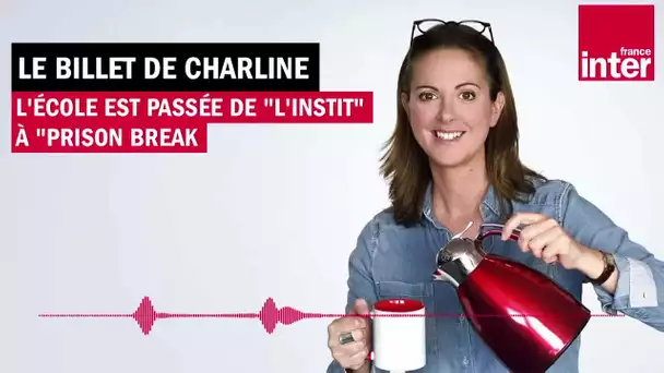 L'école est passée de "L'Instit" à "Prison break" - Le Billet de Charline