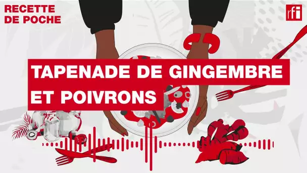 Tapenade de gingembre et poivrons - Une recette de poche • RFI