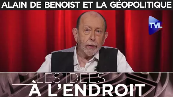 Les idées à l&#039;endroit : Alain de Benoist et la géopolitique