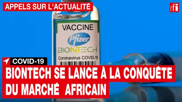 Covid-19 : BioNTech se lance à la conquête du marché africain  • RFI