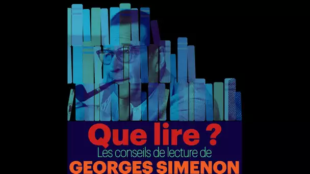 Que lire ? Les conseils de lecture de Georges Simenon
