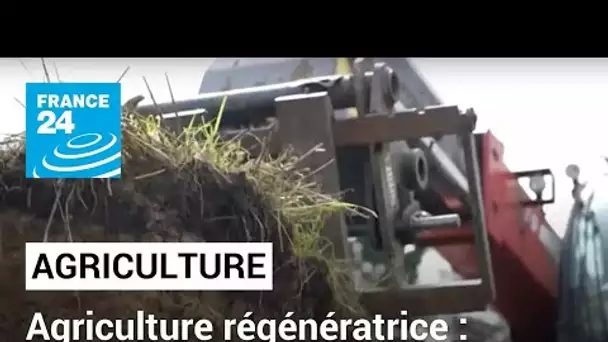 Agriculture régénératrice : produire en réparant • FRANCE 24