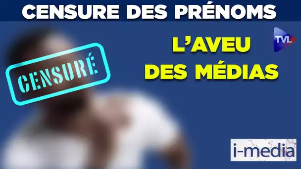 [Sommaire] I-Média n°307 – Censure des prénoms : l’aveu des médias