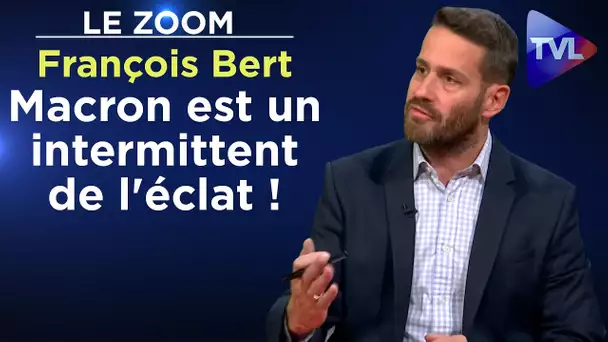 "Macron est un intermittent de l'éclat !" - Le Zoom - François Bert - TVL