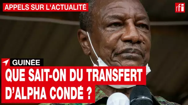 Guinée : que sait-on du transfert d’Alpha Condé ? • RFI