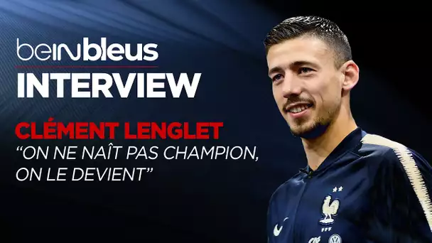 🇫🇷 #beINBLEUS - Clément Lenglet : "On ne naît pas vainqueur, on le devient",