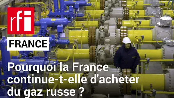Énergie : Pourquoi la France continue-t-elle d'importer du gaz russe ? • RFI