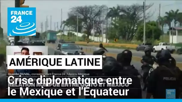 Crise diplomatique entre le Mexique et l'Équateur • FRANCE 24