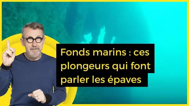 Fonds marins : ces plongeurs qui font parler les épaves - C Jamy