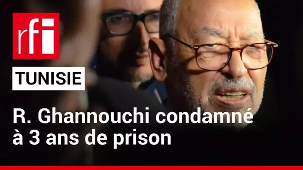 Tunisie : Rached Ghannouchi, président du parti Ennahdha, condamné à trois ans de prison • RFI