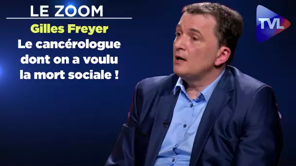 Le Zoom avec Gilles Freyer : Le cancérologue dont on a voulu la mort sociale !