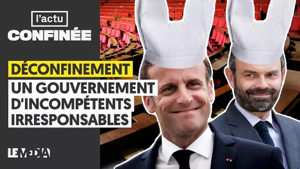 DÉCONFINEMENT : UN GOUVERNEMENT D'INCOMPÉTENTS IRRESPONSABLES